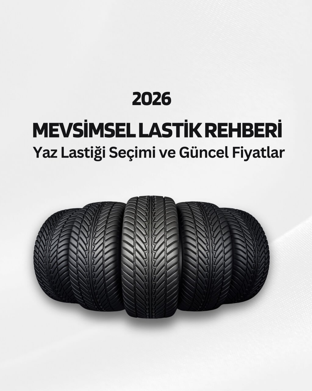 2026 Mevsimsel Lastik Rehberi: Yaz Lastiği Seçimi ve Güncel Fiyatlar
